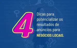 Descubra 4 dicas infalíveis para melhorar os resultados de anúncios para negócios locais:
